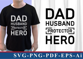 Dad Husband Protector Hero T shirt And Mug Designs SVG Graphic Vector, Fathers Day Inspirational Quote SVG Graphic Vector