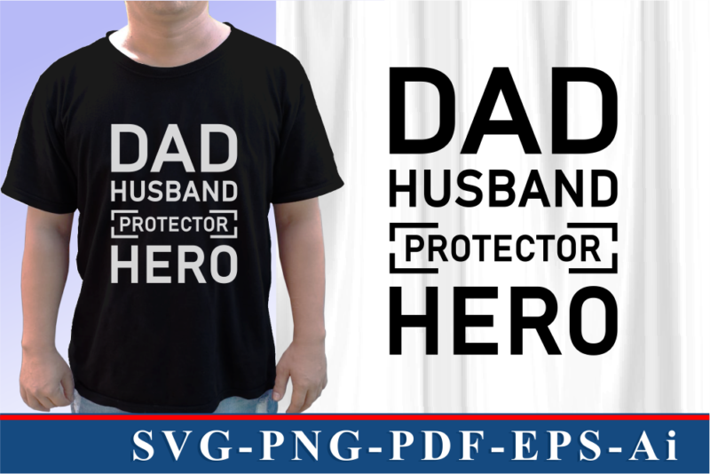 Dad Husband Protector Hero T shirt And Mug Designs SVG Graphic Vector, Fathers Day Inspirational Quote SVG Graphic Vector