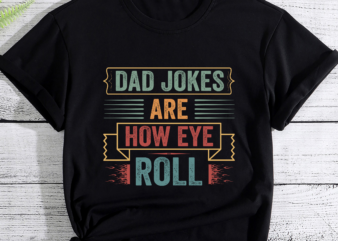 Dad Jokes Are How Eye Roll Funny Dad Vintage Papa Father Day PC