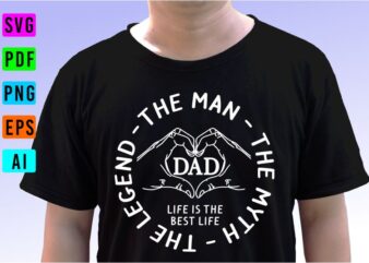Dad The Man, The Myth, the Legend, Fathers Day Inspirational Quote T shirt Designs Graphic Vector