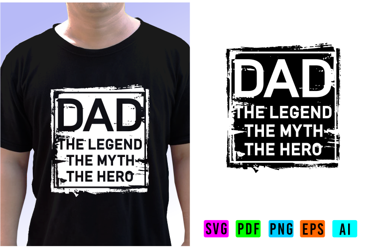 Dad The Legend, The Myth, The Hero, Fathers Day Inspirational Quote T shirt Designs Graphic Vector