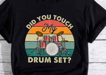 Did You Touch My Drum Set Funny Drummer Percussion Drums PC t shirt vector illustration