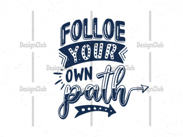 Follow your own path, hand lettering motivational quotes t shirt graphic design