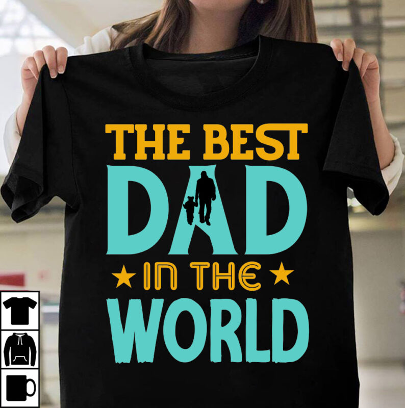 The Best Dad In The World T-shirt Design, Father's day t-shirt design bundle,DAd T-shirt design bundle, World's Best Father I Mean Father T-shirt Design,father's day,fathers day,fathers day game,happy father's day,happy