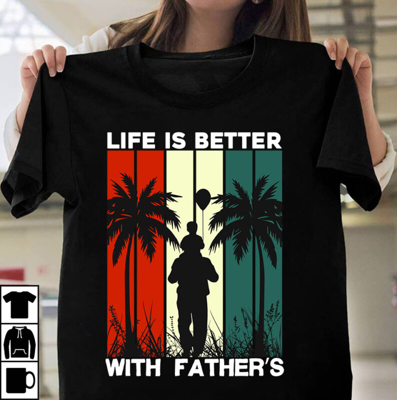 Life is Better With Father's T-Shirt Design, Life is Better With Father's SVG Cut File, T-shirt design,t shirt design,tshirt design,how to design a shirt,t-shirt design tutorial,tshirt design tutorial,t shirt design