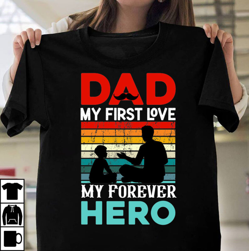 Dad My First Love My Forever Her T-shirt Design, Father's day t-shirt design bundle,DAd T-shirt design bundle, World's Best Father I Mean Father T-shirt Design,father's day,fathers day,fathers day game,happy father's