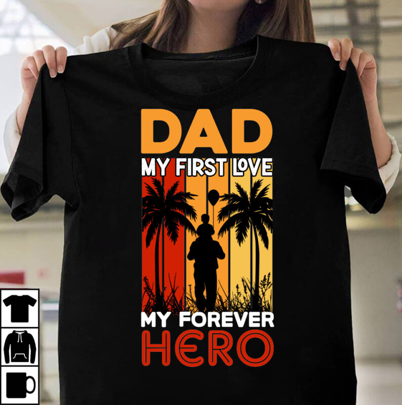 Dad My First Love My Forever Hero T-shirt Design, Father's day t-shirt design bundle,DAd T-shirt design bundle, World's Best Father I Mean Father T-shirt Design,father's day,fathers day,fathers day game,happy father's