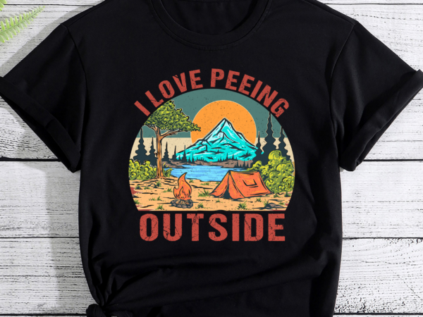 Funny camping shirt hiking outdoors i love peeing outside pc t shirt graphic design