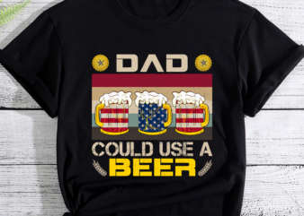 Funny Dad Could Use Beer Fathers Day 2023 Gifts 4th Of July PC t shirt graphic design