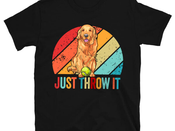 Funny golden retriever owner just throw it dog lover pc t shirt graphic design