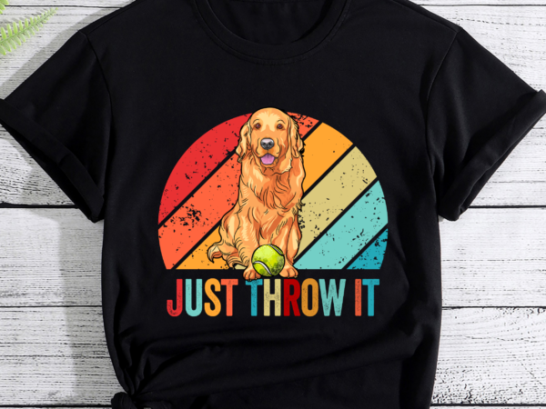 Funny golden retriever owner just throw it dog lover pc t shirt graphic design