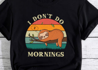 Funny Sloth I Don_t Do Mornings Men Women Lazy People Gift PC t shirt graphic design