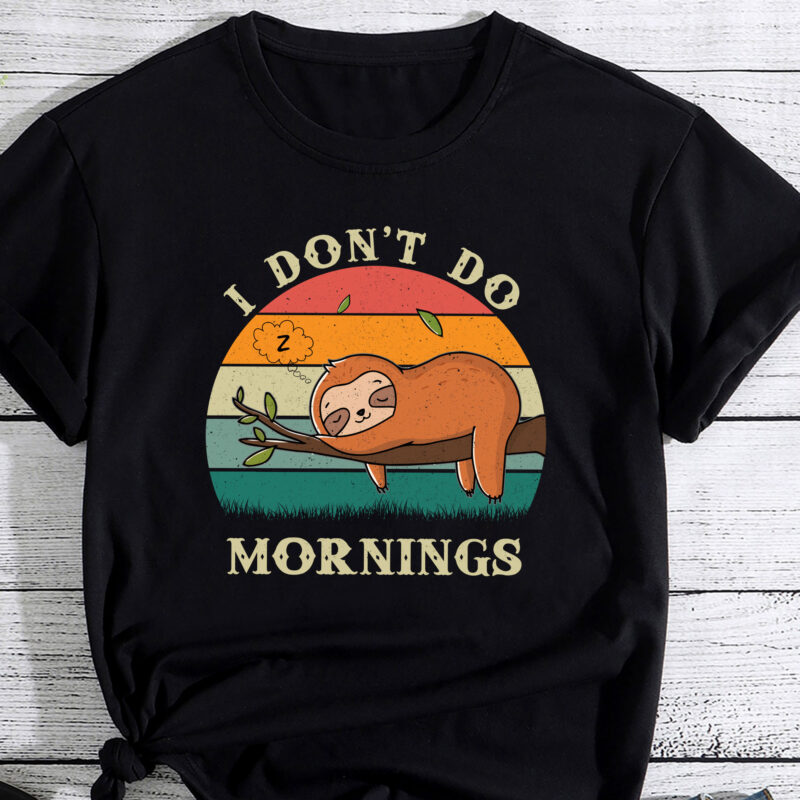 Funny Sloth I Don_t Do Mornings Men Women Lazy People Gift PC