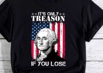 George Washington It_s Only Treason If You Lose 4th Of July PC