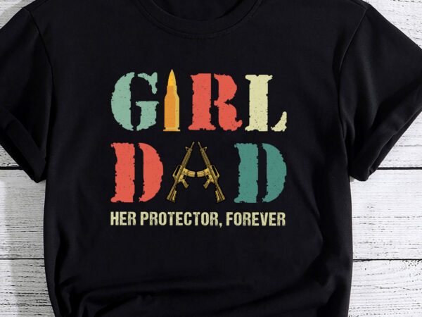 Girl dad her protector forever funny quote pc t shirt design template