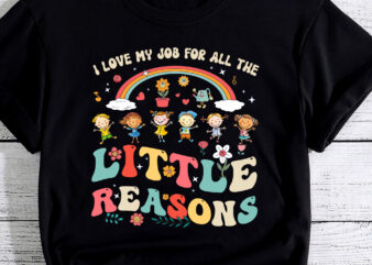 Groovy I Love My Job For All The Little Reasons Teacher PC t shirt design template