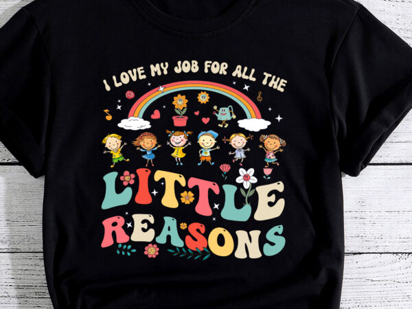 Groovy i love my job for all the little reasons teacher pc t shirt design template