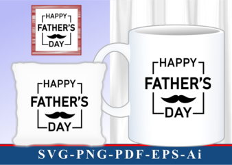 Happy Fathers Day T shirt And Mug Designs SVG Graphic Vector, Fathers Day Inspirational Quote SVG Graphic Vector