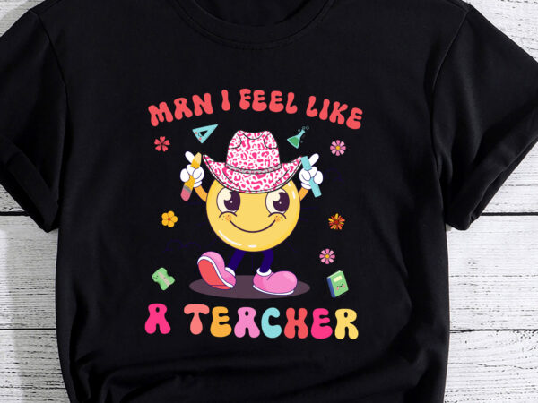 I feel like a teacher western teacher men women retro pc t shirt design for sale