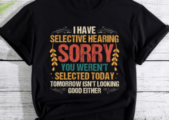I Have Selective Hearing You Weren_t Selected Vintage Funny PC