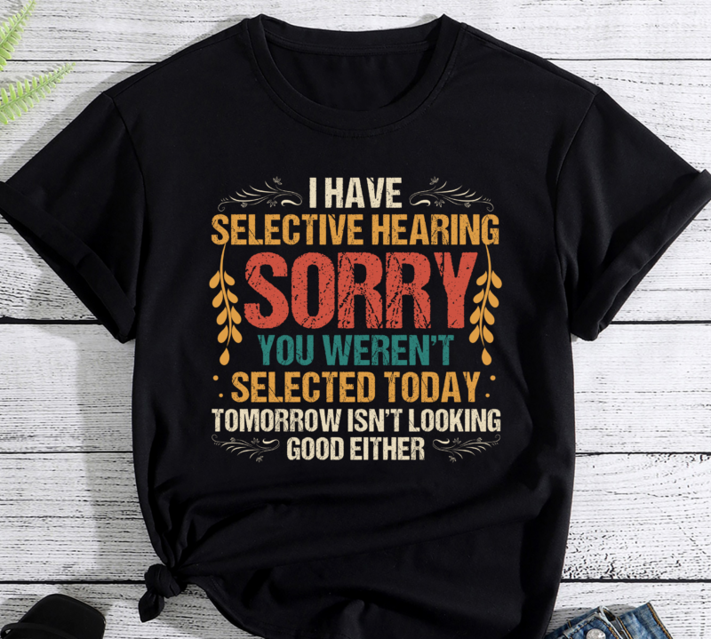 I Have Selective Hearing You Weren_t Selected Vintage Funny PC - Buy t ...