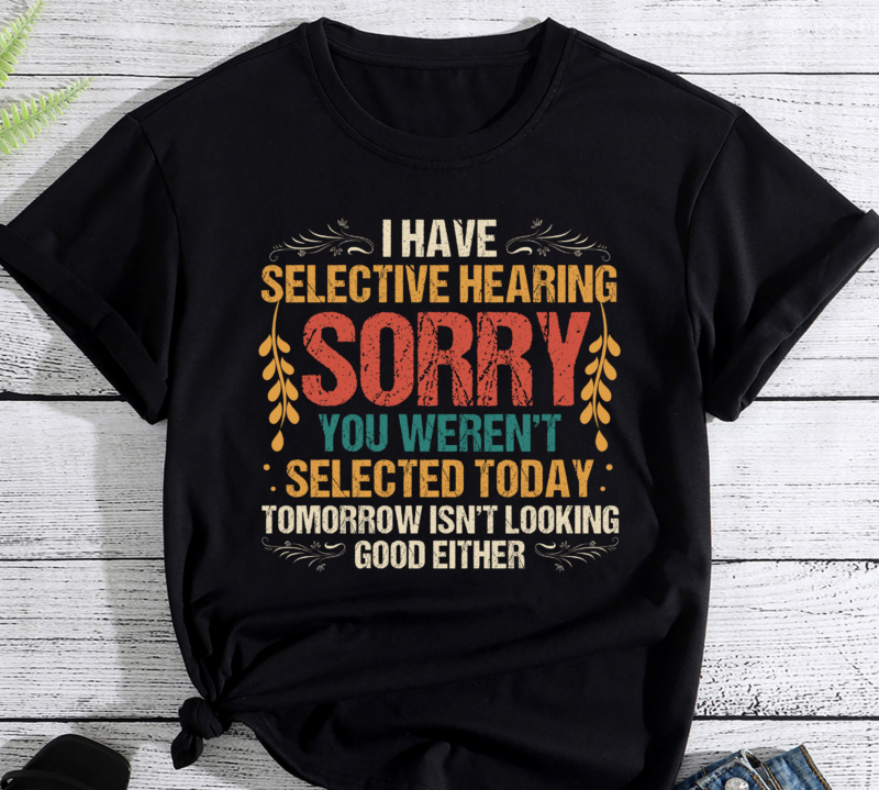 I Have Selective Hearing You Weren_t Selected Vintage Funny PC