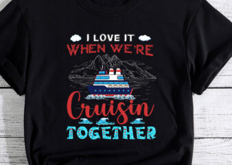 I Love It When We_re Cruising Together Family Matching 2023 PC t shirt design for sale