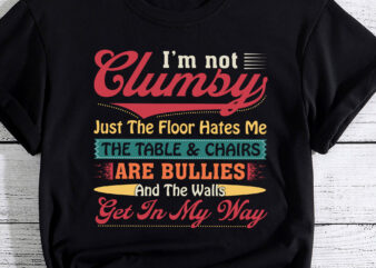 I_m Not Clumsy Sarcastic Women Men Boys Girls Funny Saying PC t shirt design for sale
