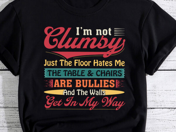 I_m not clumsy sarcastic women men boys girls funny saying pc t shirt design for sale