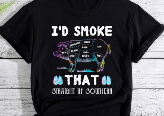 I’d Smoke That Straight Up Southern Pig Vintage PC t shirt design for sale