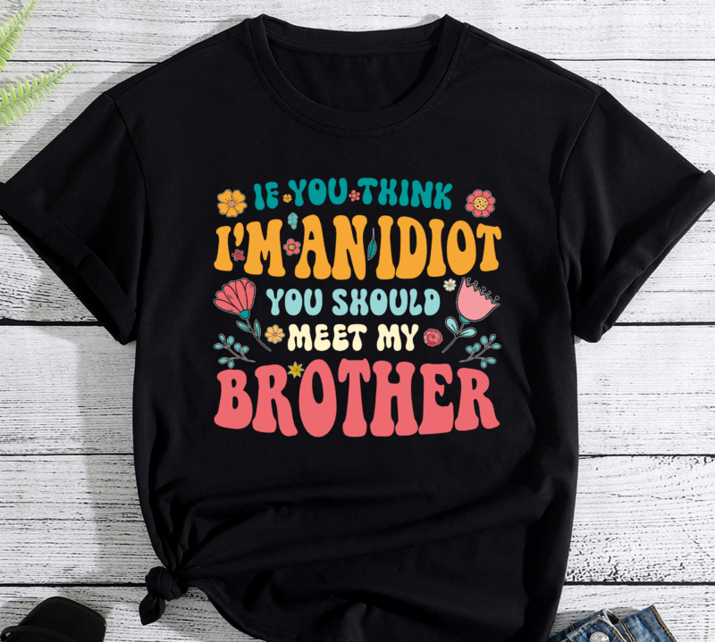 If You Think I_m An idiot You Should Meet My Brother Funny PC