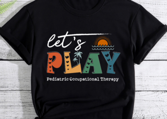 Let_s Play Pediatric Occupational Therapy Therapist OT PC t shirt vector graphic