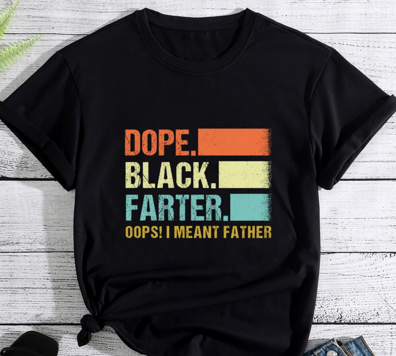 Mens Dope Black Farter I meant Fathers Funny Father Day PC