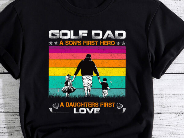 Mens golf dad a son_s first hero a daughters love father_s day pc t shirt designs for sale