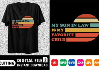 My Son-In-Law Is My Favorite Child” Funny SVG for Mother-In-Law Gifts and Matching Family Outfits t shirt designs for sale
