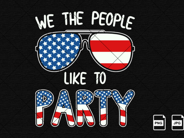 Vintage american flag 4th of july we the people like to party american independence day shirt print template us freedom day usa flag sunglasses t-shirt design