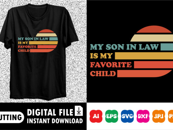 My son-in-law is my favorite child” funny svg for mother-in-law gifts and matching family outfits t shirt designs for sale