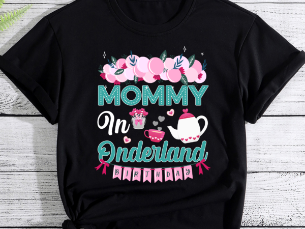 Mommy of the birthday girl shirt – mommy in onderland pc t shirt designs for sale