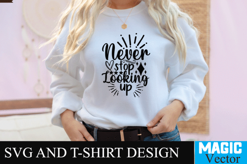 Never stop looking up SVG Cut File,motivational svg, motivational svg free, free motivational svg files, motivational svg quotes, motivational svg bundle, motivational svg files, free svg motivational quotes, motivational water