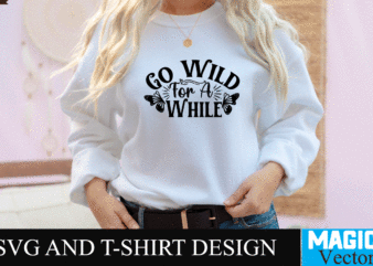 Go wild for a while SVG Cut File,motivational svg, motivational svg free, free motivational svg files, motivational svg quotes, motivational svg bundle, motivational svg files, free svg motivational quotes, motivational