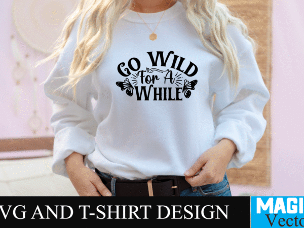 Go wild for a while svg cut file,motivational svg, motivational svg free, free motivational svg files, motivational svg quotes, motivational svg bundle, motivational svg files, free svg motivational quotes, motivational t shirt design template