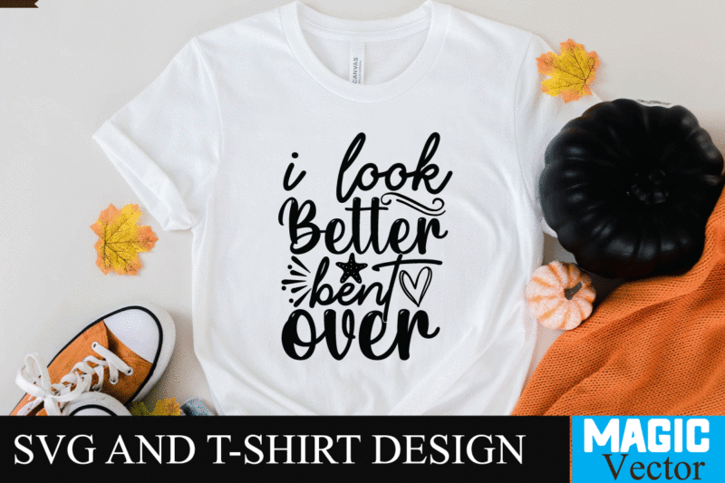 I look Better bent over SVG Cut File,motivational svg, motivational svg free, free motivational svg files, motivational svg quotes, motivational svg bundle, motivational svg files, free svg motivational quotes, motivational