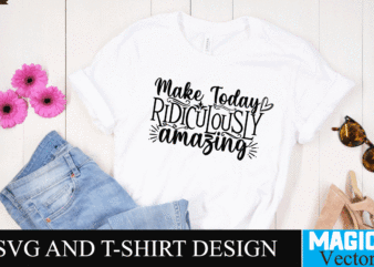 Make Today Ridiculously amazing SVG Cut File,motivational svg, motivational svg free, free motivational svg files, motivational svg quotes, motivational svg bundle, motivational svg files, free svg motivational quotes, motivational water t shirt designs for sale