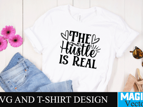 The hustle is real 2 svg cut file,motivational svg, motivational svg free, free motivational svg files, motivational svg quotes, motivational svg bundle, motivational svg files, free svg motivational quotes, motivational t shirt designs for sale