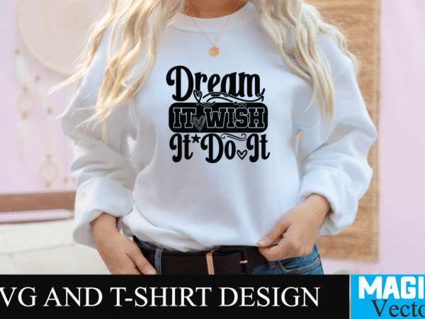 Dream it wish it do it 2 svg cut file,motivational svg, motivational svg free, free motivational svg files, motivational svg quotes, motivational svg bundle, motivational svg files, free svg motivational t shirt vector illustration