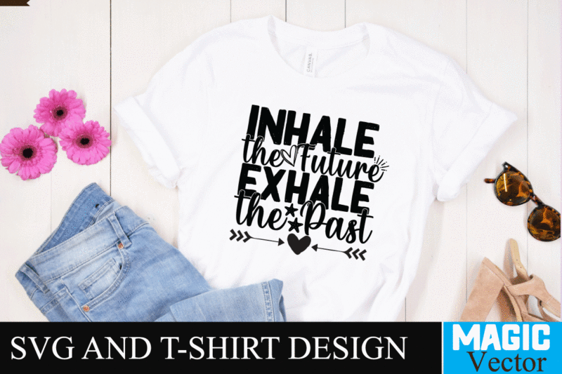 Inhale the Future Exhale the Past SVG Cut File,motivational svg, motivational svg free, free motivational svg files, motivational svg quotes, motivational svg bundle, motivational svg files, free svg motivational quotes,