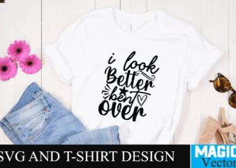 I look Better bent over SVG Cut File,motivational svg, motivational svg free, free motivational svg files, motivational svg quotes, motivational svg bundle, motivational svg files, free svg motivational quotes, motivational t shirt design for sale