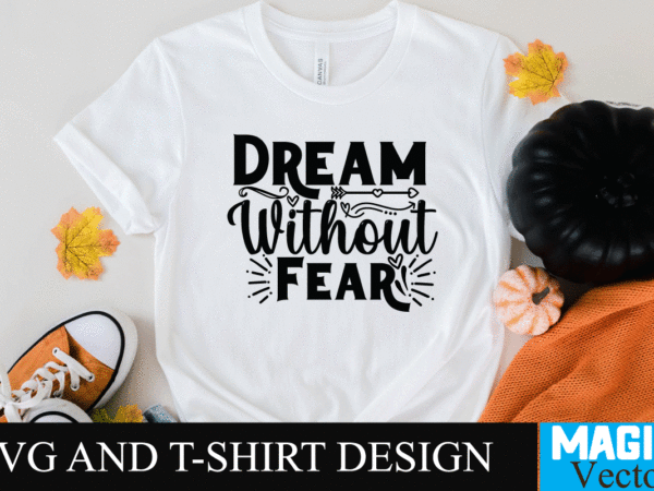 Dream without fear3 svg cut file,motivational svg, motivational svg free, free motivational svg files, motivational svg quotes, motivational svg bundle, motivational svg files, free svg motivational quotes, motivational water bottle t shirt vector illustration