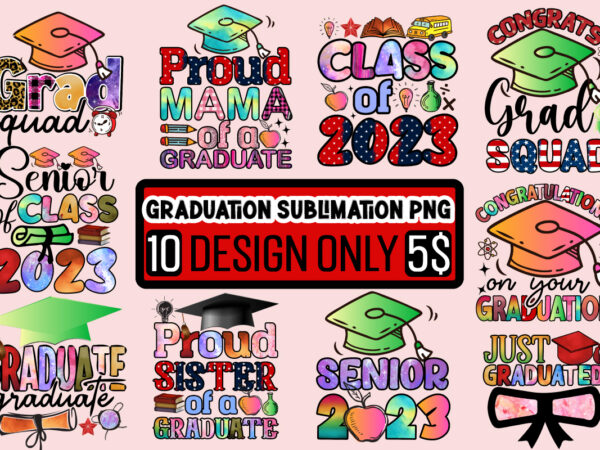 Graduation sublimation png design bundle,senior class of 2022 sublimation png design,class of 2023 sublimation png design,2023 graduation cap, tassel, certificate bundle, cake topper svg cut file | digital download for