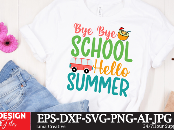 Bye bye school hello summer svg cute file,summer t-shirt design bundle,summer t-shirt design ,summer sublimation png 10 design bundle,summer t-shirt 10 design bundle,t-shirt design,t-shirt design tutorial,t-shirt design ideas,tshirt design,t shirt